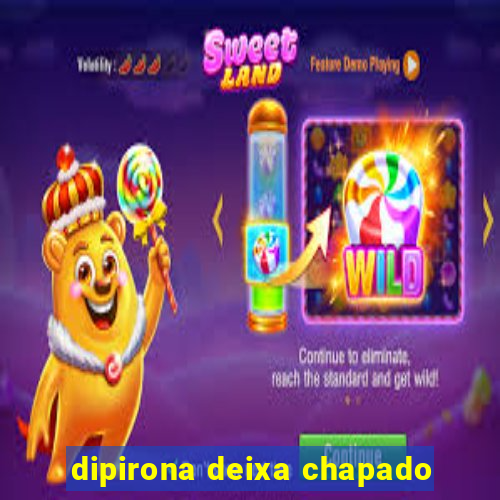 dipirona deixa chapado